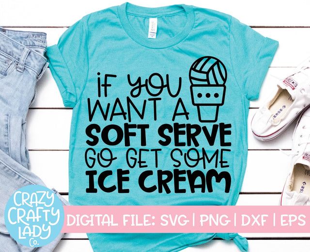 If You Want a Soft Serve, Go Get Some Ice Cream | Volleyball SVG Cut File SVG Crazy Crafty Lady Co. 