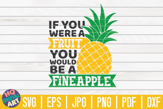 If you were a fruit you would be a fineapple SVG | Pineapple SVG SVG HQDigitalArt 