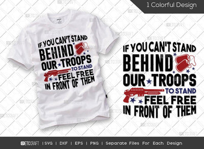 If You Won't Stand Behind Our Troops Feel Free To Stand In Front Of Them SVG Cut File | Veteran Svg | Armistice Day Svg | Soldier Svg | Patriotic Svg | Veteran Quote Svg SVG ETC Craft 