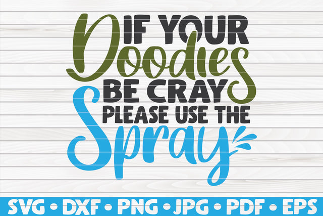 If your doodies be cray please use the spray SVG | Bathroom quote SVG HQDigitalArt 
