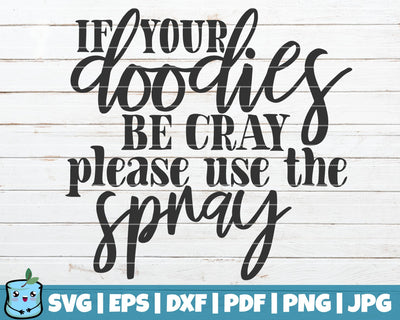 If Your Doodies Be Cray Please Use The Spray SVG MintyMarshmallows 