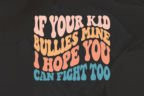 If Your Kid Bullies Mine I Hope You Can Fight Too Svg, Funny Mom Quote Svg, Wavy Stacked Svg Png Pdf, For Shirt, Mug, Cricut Etc. SVG Fauz 