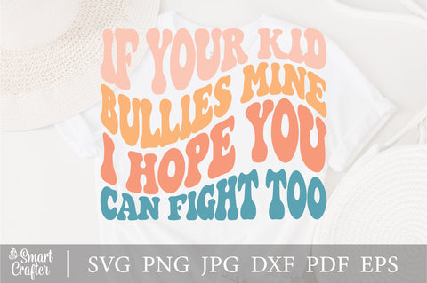 If Your Kid Bullies Mine I Hope You Can Fight Too Svg, Funny Mom Quote Svg, Wavy Stacked Svg Png Pdf, For Shirt, Mug, Cricut Etc. SVG Fauz 