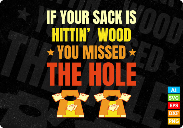 If Your Sack Is Hittin’ Wood You Missed The Hole Cornhole Editable Vector T shirt Design in Ai Png Svg Files SVG DesignDestine 