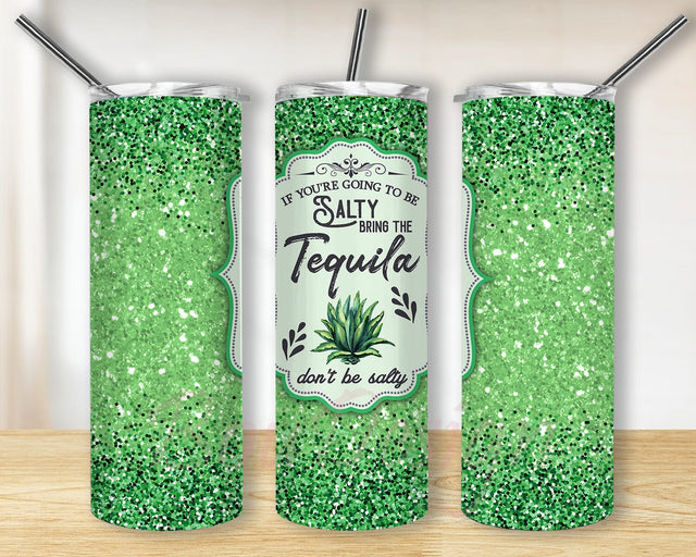 If You're Going To Be Salty Bring The Tequila Design Png, Tequila 20oz Skinny Tumbler, Green Glitter Tumbler Wrap, Alcohol Sayings Sublimation Design, Instant Download Sublimation BouDesign 
