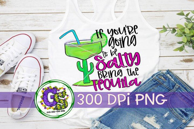 If You're Going To Be Salty, Bring The Tequila PNG for Sublimation-Cinco de Mayo PNG Sublimation Greedy Stitches 