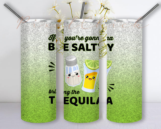 If You're Going To Be Salty Bring The Tequila Tumbler Design, Tequila 20oz Tumbler Png, Funny Tumbler With Lid And Straw, Instant Download Sublimation PixelChick 