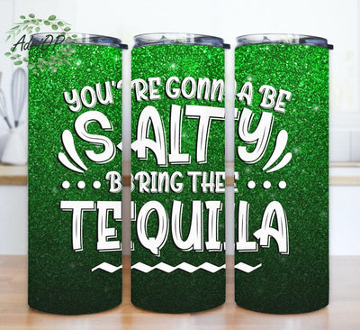 If You're Gonna Be Salty Bring The Taquila Design Png, Tequila 20oz Skinny Tumbler, Green Glitter Tumbler Wrap, Funny Tequila Design Tumbler, Instant Download Sublimation AdriOP 