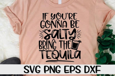 If You're Gonna Be Salty - Bring The Tequila - SVG PNG EPS DXF SVG On the Beach Boutique 