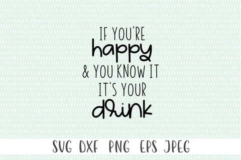 If You're Happy & You Know It It's Your Drink SVG SVG Simply Cutz 