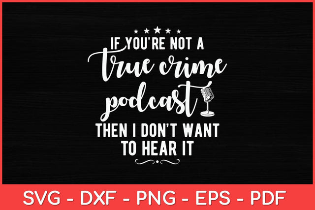 If You're Not A True Crime Podcast Svg Design SVG artprintfile 
