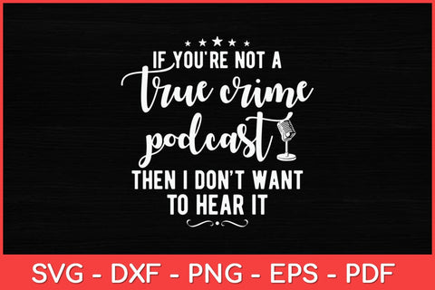 If You're Not A True Crime Podcast Svg Design SVG artprintfile 