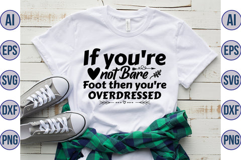 If you're not Bare Foot then you're Overdressed svg SVG orpitasn 