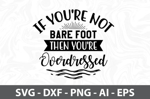 If you're not Bare Foot then you're Overdressed SVG SVG orpitasn 
