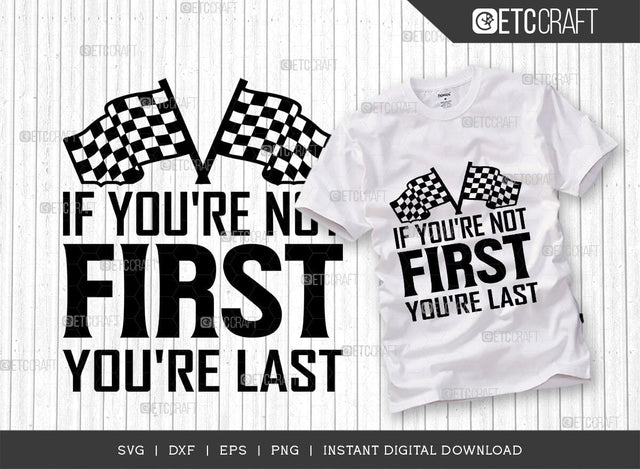 If Youre Not First Youre Last SVG Cut File, Sports Svg, Car Racing Quotes, Racing Cutting File, TG 02689 SVG ETC Craft 