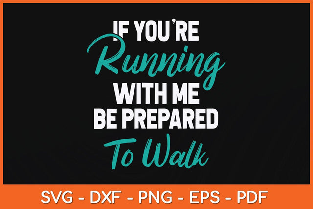 If You're Running With Me Be Prepared To Walk Svg Cutting File SVG Helal 