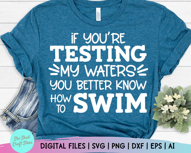 If You're Testing My Waters - Sarcastic Svg - Funny Mom Svg SVG She Shed Craft Store 