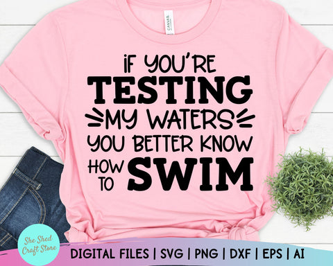 If You're Testing My Waters - Sarcastic Svg - Funny Mom Svg SVG She Shed Craft Store 