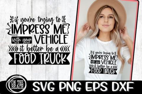 If You're Trying To Impress Me - Vehicle - Food Truck SVG SVG On the Beach Boutique 