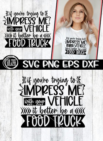 If You're Trying To Impress Me - Vehicle - Food Truck SVG SVG On the Beach Boutique 