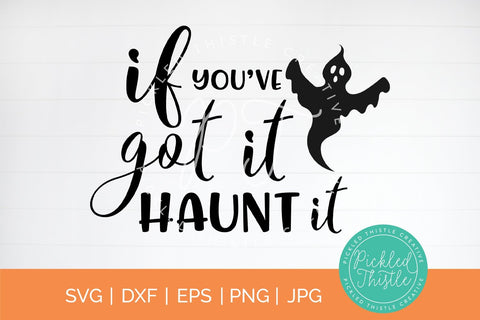 If You've Got It Haunt it SVG Pickled Thistle Creative 
