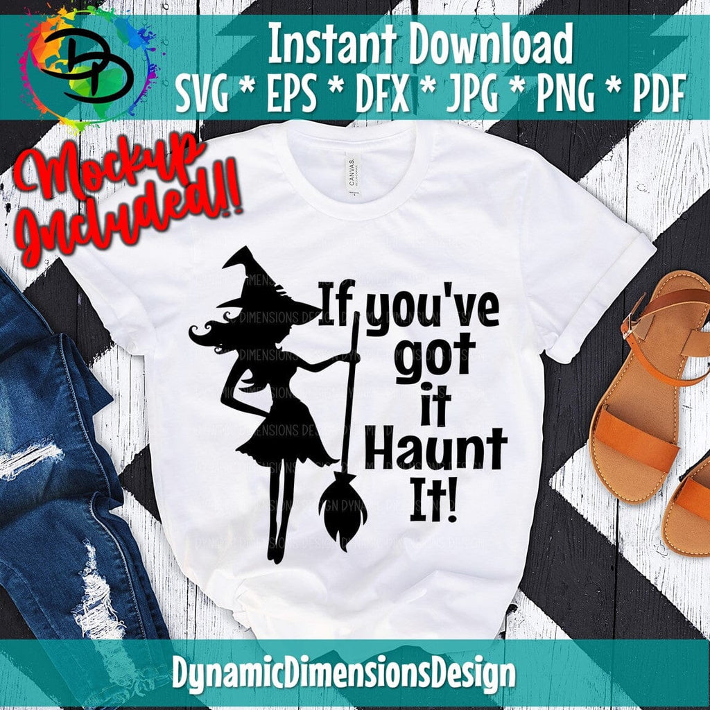 If Youve Got It Haunt It Witch Svg Sexy Witch Svg If Youve Got It