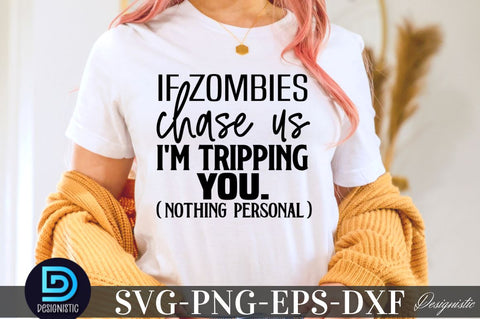 If Zombies chase us I'm Tripping you. (nothing personal), Sarcastic SVG SVG DESIGNISTIC 