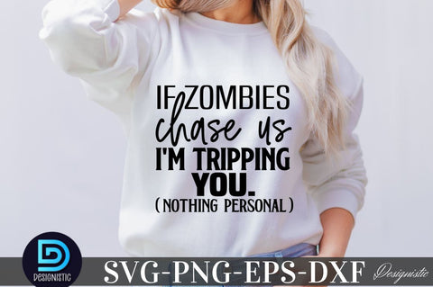If Zombies chase us I'm Tripping you. (nothing personal), Sarcastic SVG SVG DESIGNISTIC 