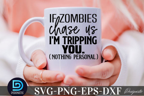 If Zombies chase us I'm Tripping you. (nothing personal), Sarcastic SVG SVG DESIGNISTIC 