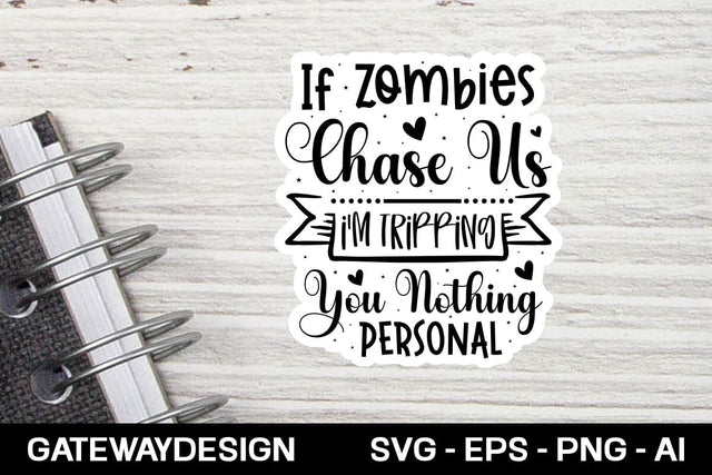 If Zombies Chase Us I'm Tripping You Nothing Personal Sticker Svg Design SVG designmaster24 