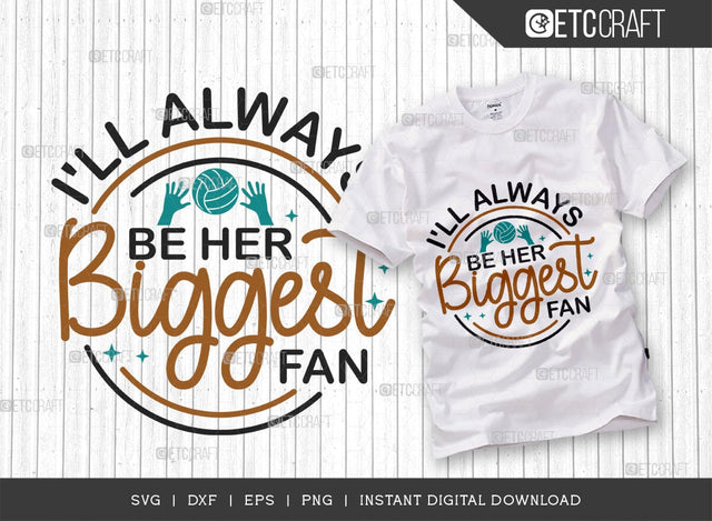 I’ll Always Be Her Biggest Fan SVG Cut File, Volleyball Svg, volleyball shorts, Volleyball Quote, Volleyball t-Shirt, Game Day, TG 00636 SVG ETC Craft 