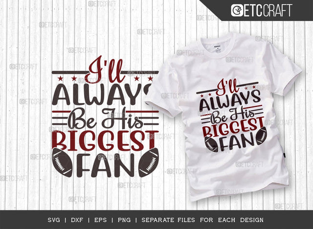 I'll Always Be His Biggest Fan SVG Cut File | Sports Svg | Football Svg | Gameday Svg | Football Gift Svg | Quote Design SVG ETC Craft 
