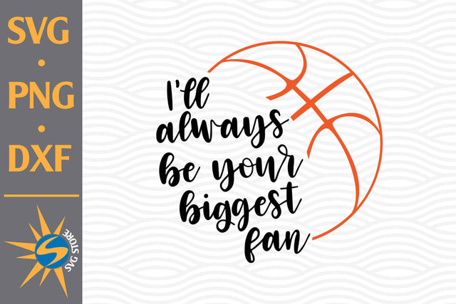 I'll Always Be Your Biggest Fan Basketball SVG, PNG, DXF Digital Files Include SVG SVGStoreShop 