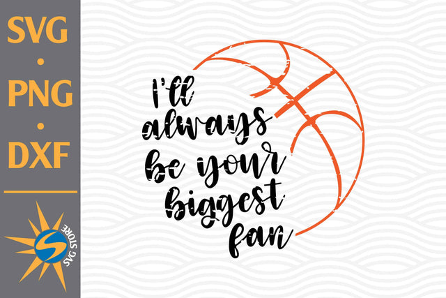 I'll Always Be Your Biggest Fan Basketball SVG, PNG, DXF Digital Files Include SVG SVGStoreShop 