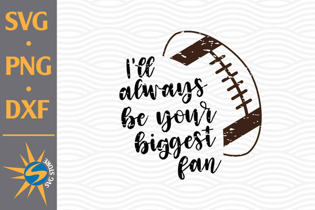 I'll Always Be Your Biggest Fan Football SVG, PNG, DXF Digital Files Include SVG SVGStoreShop 