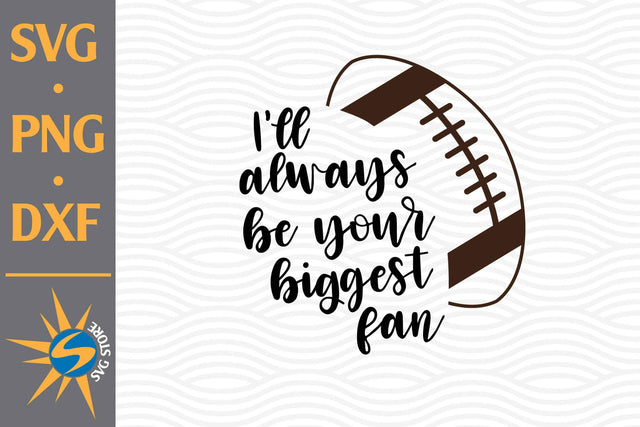 I'll Always Be Your Biggest Fan Football SVG, PNG, DXF Digital Files Include SVG SVGStoreShop 
