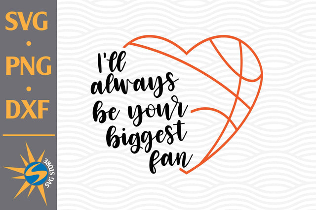 I'll Always Be Your Biggest Fan Heart Basketball SVG, PNG, DXF Digital Files Include SVG SVGStoreShop 