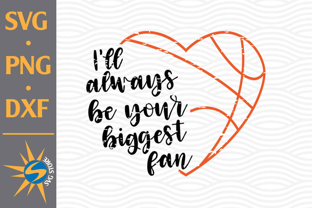 I'll Always Be Your Biggest Fan Heart Basketball SVG, PNG, DXF Digital Files Include SVG SVGStoreShop 