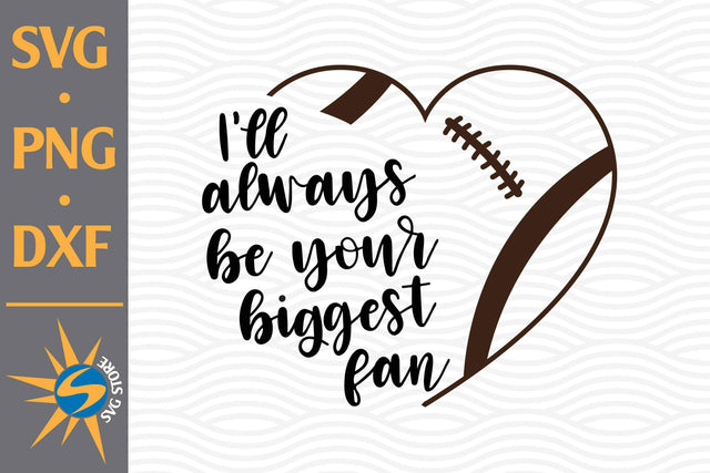 I'll Always Be Your Biggest Fan Heart Football SVG, PNG, DXF Digital Files Include SVG SVGStoreShop 