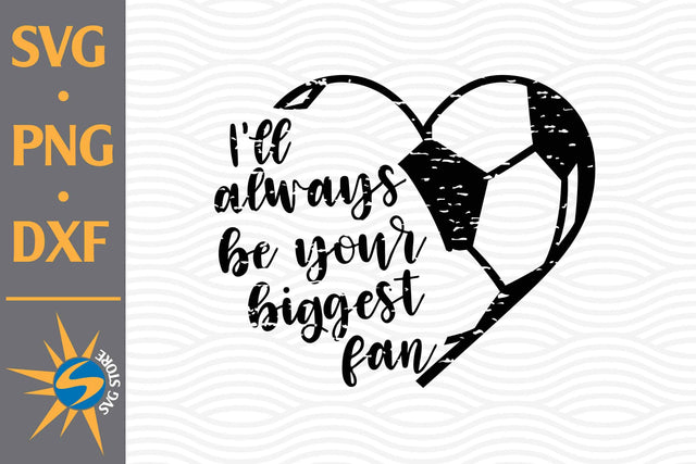 I'll Always Be Your Biggest Fan Heart Soccer SVG, PNG, DXF Digital Files Include SVG SVGStoreShop 
