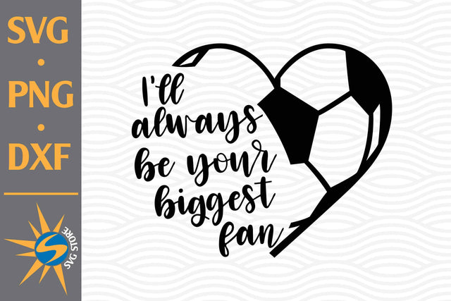 I'll Always Be Your Biggest Fan Heart Soccer SVG, PNG, DXF Digital Files Include SVG SVGStoreShop 