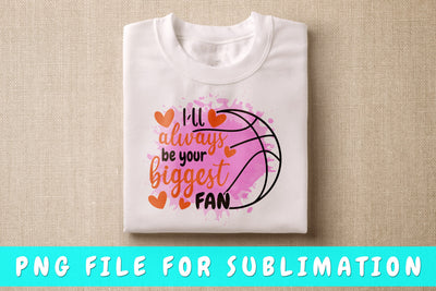 I'll Always Be Your Biggest Fan PNG, Basketball Design For Sublimation Sublimation HappyDesignStudio 