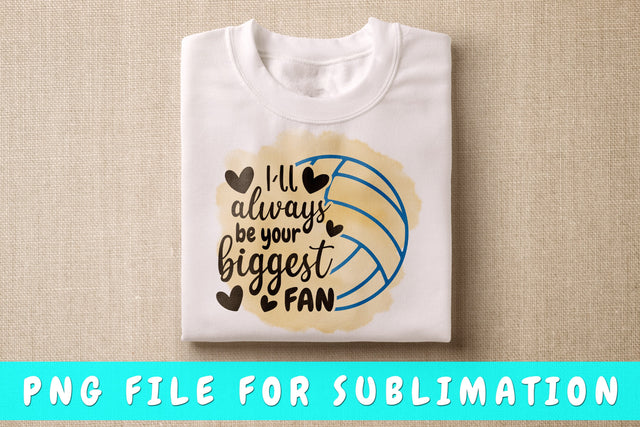 I'll Always Be Your Biggest Fan PNG, Volleyball Design For Sublimation Sublimation HappyDesignStudio 