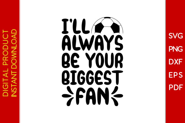 I'll Always Be Your Biggest Fan Soccer SVG PNG PDF Cut File SVG Creativedesigntee 