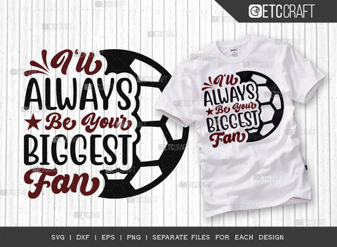 Ill Always Be Your Biggest Fan SVG Bundle, Soccer Ball Svg, Sports Svg, Ball Svg, Soccer Tshirt Design, Soccer Quotes, ETC T00246 SVG ETC Craft 