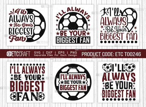 Ill Always Be Your Biggest Fan SVG Bundle, Soccer Ball Svg, Sports Svg, Ball Svg, Soccer Tshirt Design, Soccer Quotes, ETC T00246 SVG ETC Craft 