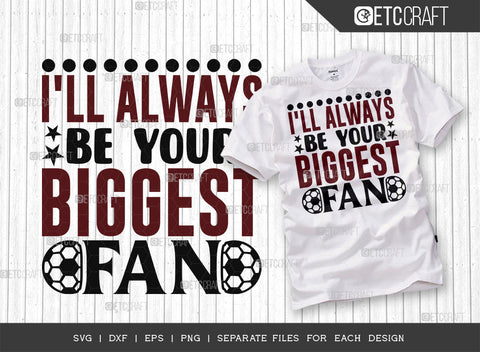 Ill Always Be Your Biggest Fan SVG Bundle, Soccer Ball Svg, Sports Svg, Ball Svg, Soccer Tshirt Design, Soccer Quotes, ETC T00246 SVG ETC Craft 