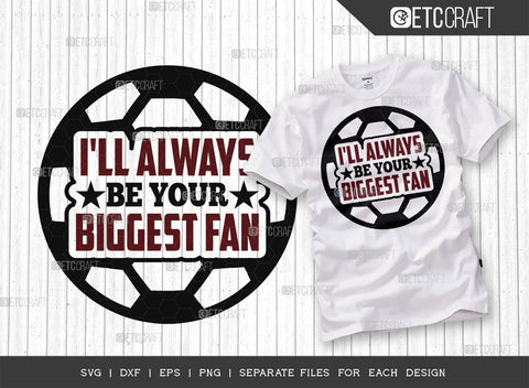 Ill Always Be Your Biggest Fan SVG Bundle, Soccer Ball Svg, Sports Svg, Ball Svg, Soccer Tshirt Design, Soccer Quotes, ETC T00246 SVG ETC Craft 