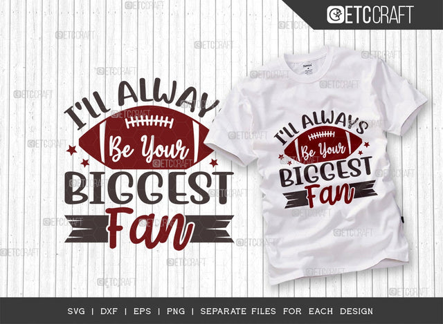 I'll Always Be Your Biggest Fan SVG Cut File | Sports Svg | Football Svg | Gameday Svg | Football Gift Svg | Quote Design SVG ETC Craft 