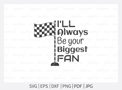 I'll always be your biggest fan Svg File, car racing t shirt design, Racing Svg Design, Checkered Flag, car racing, Cut Files for Crafters, Svg, Png, Dxf, Jpg SVG Dinvect 